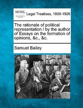 portada the rationale of political representation / by the author of essays on the formation of opinions, &c., &c. (in English)
