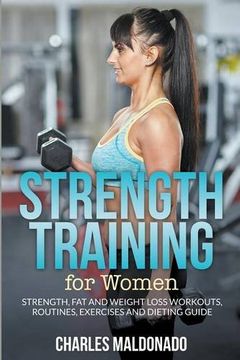 portada Strength Training For Women: Strength, Fat and Weight Loss Workouts, Routines, Exercises and Dieting Guide