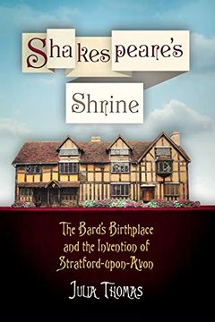 portada Shakespeare's Shrine: The Bard's Birthplace and the Invention of Stratford-Upon-Avon (Haney Foundation Series) (en Inglés)