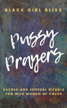 portada Pussy Prayers: Sacred and Sensual Rituals for Wild Women of Color (en Inglés)