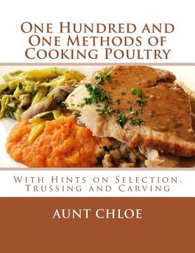 portada One Hundred and One Methods of Cooking Poultry: With Hints on Selection, Trussing and Carving (en Inglés)