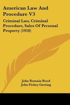 portada american law and procedure v3: criminal law, criminal procedure, sales of personal property (1910) (in English)