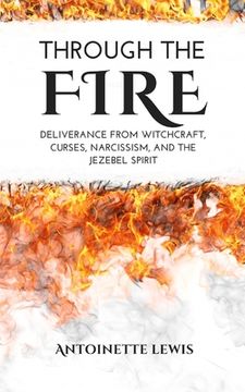 portada Through the Fire: Deliverance from Witchcraft, Curses, Narcissism, and the Jezebel Spirit (en Inglés)