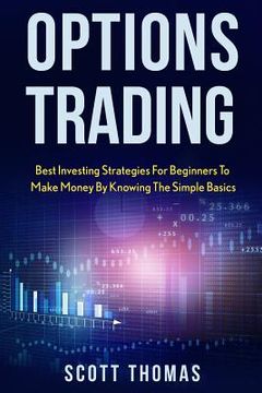 portada Options Trading: Best Investing Strategies for Beginners to Make Money by Knowing the Simple Basics