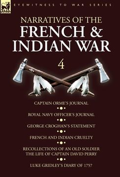portada Narratives of the French and Indian War: 4-Captain Orme's Journal, Royal Navy Officer's Journal, George Croghan's Statement, French and Indian Cruelty (en Inglés)