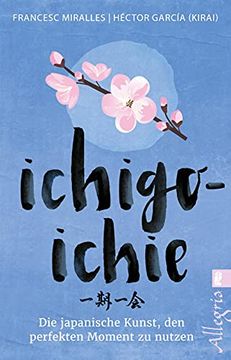 portada Ichigo-Ichie: Die Japanische Kunst, den Perfekten Moment zu Nutzen (in German)