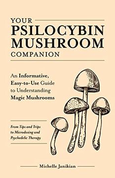 portada Your Psilocybin Mushroom Companion: An Informative, Easy-To-Use Guide to Understanding Magic Mushrooms--From Tips and Trips to Microdosing and Psyched (in English)