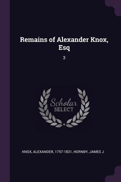 portada Remains of Alexander Knox, Esq: 3 (en Inglés)