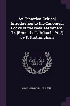 portada An Historico-Critical Introduction to the Canonical Books of the New Testament, Tr. [From the Lehrbuch, Pt. 2] by F. Frothingham (en Inglés)