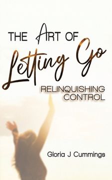portada The Art of Letting Go: Relinquishing Control (en Inglés)