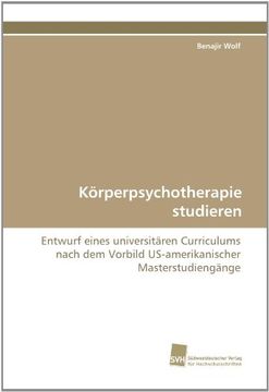 portada Körperpsychotherapie studieren: Entwurf eines universitären Curriculums nach dem Vorbild US-amerikanischer Masterstudiengänge