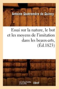 portada Essai Sur La Nature, Le But Et Les Moyens de l'Imitation Dans Les Beaux-Arts, (Éd.1823) (en Francés)