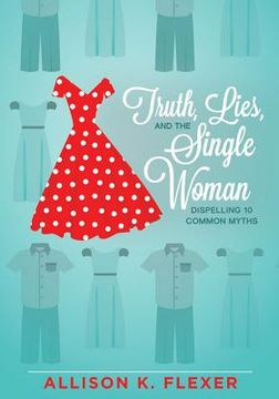 portada Truth, Lies, and the Single Woman: Dispelling 10 Common Myths (in English)