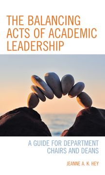 portada The Balancing Acts of Academic Leadership: A Guide for Department Chairs and Deans (en Inglés)
