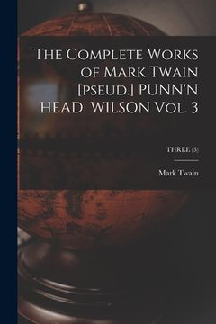 portada The Complete Works of Mark Twain [pseud.] PUNN'N HEAD WILSON Vol. 3; THREE (3) (en Inglés)