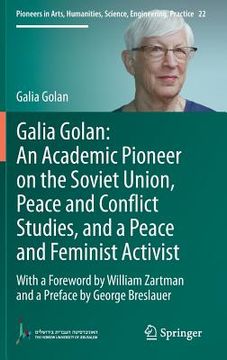portada Galia Golan: An Academic Pioneer on the Soviet Union, Peace and Conflict Studies, and a Peace and Feminist Activist: With a Foreword by William Zartma (en Inglés)