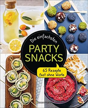 portada Die Einfachsten Partysnacks: 65 Rezepte Fast Ohne Worte (en Alemán)