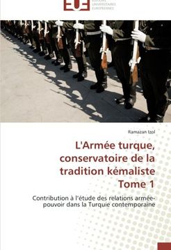 portada L'Armée turque, conservatoire de la tradition kémaliste  Tome 1: Contribution à l'étude des relations armée-pouvoir dans la Turquie contemporaine