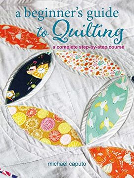 portada A Beginner'S Guide to Quilting: A Complete Step-By-Step Course (in English)