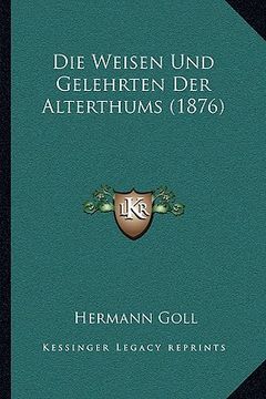 portada Die Weisen Und Gelehrten Der Alterthums (1876) (en Alemán)