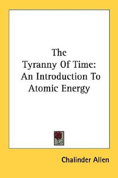 portada the tyranny of time: an introduction to atomic energy (en Inglés)