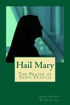 portada Hail Mary: The Prayer of Saint Francis (en Inglés)