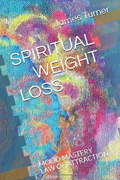 portada Spiritual Weight Loss: Law of Attraction and Mood Mastry (Spiritual and Scientific Self Development) (in English)