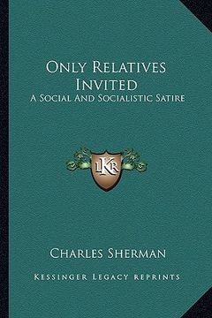 portada only relatives invited: a social and socialistic satire (en Inglés)