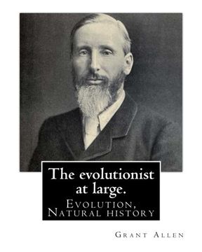 portada The evolutionist at large. By: Grant Allen: Evolution, Natural history