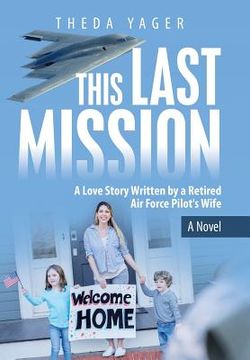 portada This Last Mission: A Love Story Written by a Retired Air Force Pilot's Wife (en Inglés)