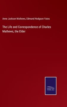 portada The Life and Correspondence of Charles Mathews, the Elder (en Inglés)