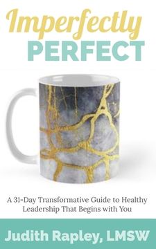 portada Imperfectly Perfect: A 31-Day Transformative Guide to Healthy Leadership That Begins with You (en Inglés)
