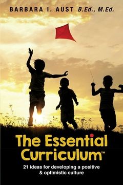 portada The Essential Curriculum (TM): 21 ideas for developing a positive and optimistic culture (en Inglés)