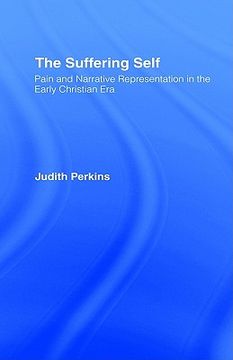 portada the suffering self: pain and narrative representation in the early christian era (en Inglés)