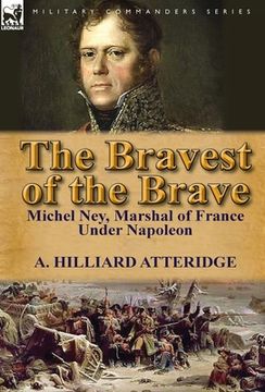 portada the bravest of the brave: michel ney, marshal of france under napoleon