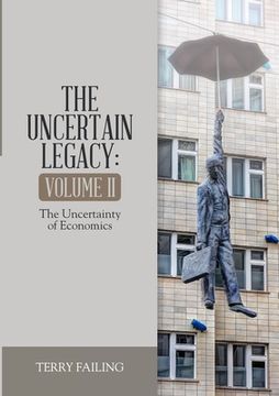 portada The Uncertain Legacy: Volume II: The Uncertainty of Economics (en Inglés)