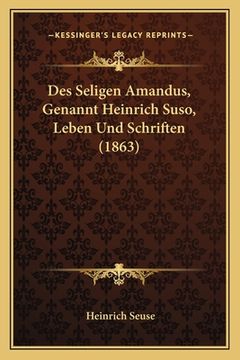 portada Des Seligen Amandus, Genannt Heinrich Suso, Leben Und Schriften (1863) (in German)