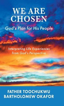 portada We Are Chosen: God's Plan for His People: Interpreting Life Experiences from God's Perspective (en Inglés)