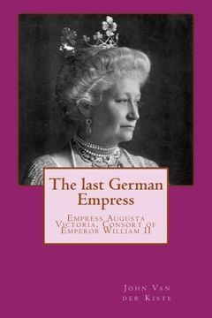 portada The last German Empress: Empress Augusta Victoria, Consort of Emperor William II