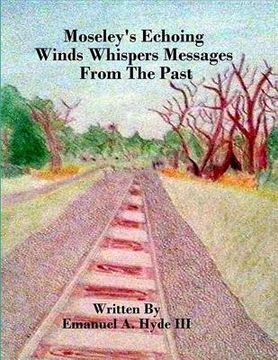 portada Moseley's Echoing Winds Whispers Messages From The Past: The Genealogy and Untold Story of Moseley Junction (en Inglés)