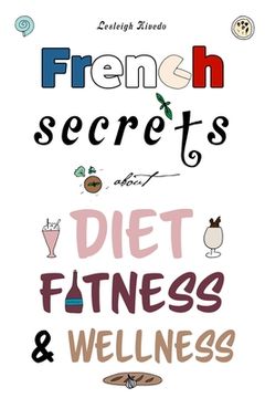 portada French Secrets about Diet, Fitness & Wellness (en Inglés)