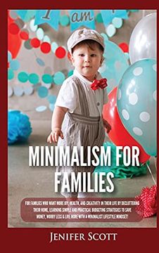 portada Minimalism for Families: For Families who Want More Joy, Health, and Creativity in Their Life by Decluttering Their Home, Learning Simple and Practical Budgeting Strategies to Save Money & Worry Less! (en Inglés)