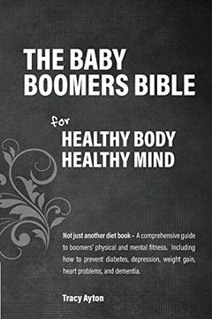 portada The Baby Boomers Bible: For Healthy Body Healthy Mind (en Inglés)