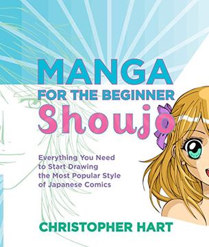 portada Manga for the Beginner Shoujo: Everything you Need to Start Drawing the Most Popular Style of Japanese Comics (Christopher Hart's Manga for the Beginner) (en Inglés)