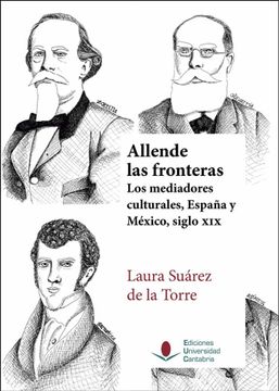 portada Allende las Fronteras. Los Mediadores Culturales, España y México, Siglo Xix: 144 (Historia)