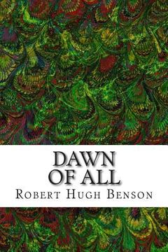 portada Dawn Of All: (Robert Hugh Benson Classics Collection) (in English)