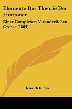 portada Elemente Der Theorie Der Funtionen: Einer Complexen Veranderlichen Grosse (1864) (en Alemán)