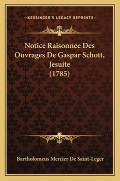 portada Notice Raisonnee Des Ouvrages De Gaspar Schott, Jesuite (1785) (en Francés)