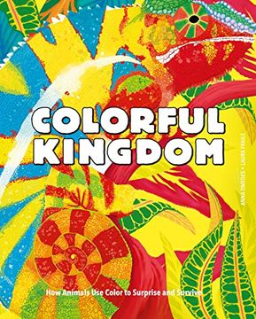 portada Colorful Kingdom: How Animals use Color to Surprise and Survive (en Inglés)
