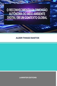 portada O Reconhecimento Da Dimensão Autônoma Do Meio Ambiente Digital Em Um Contexto Global (en Portugués)